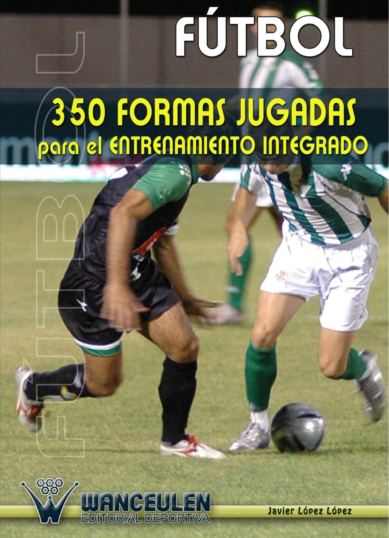 Fútbol: 350 Formas Jugadas Para el Entrenamiento Integrado Leisure & Fun