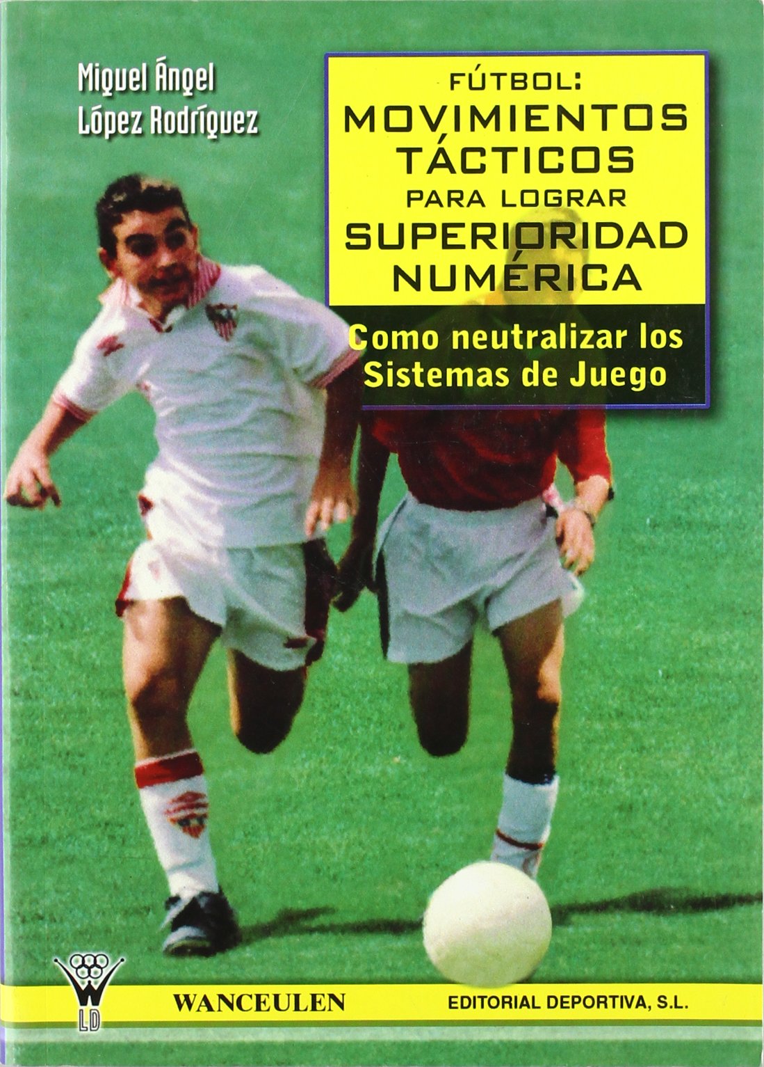 FÚTBOL. MOVIMIENTOS TÁCTICOS PARA LOGRAR SUPERIORIDAD NUMÉRICA: Como neutralizar los sistemas de juego Leisure & Fun