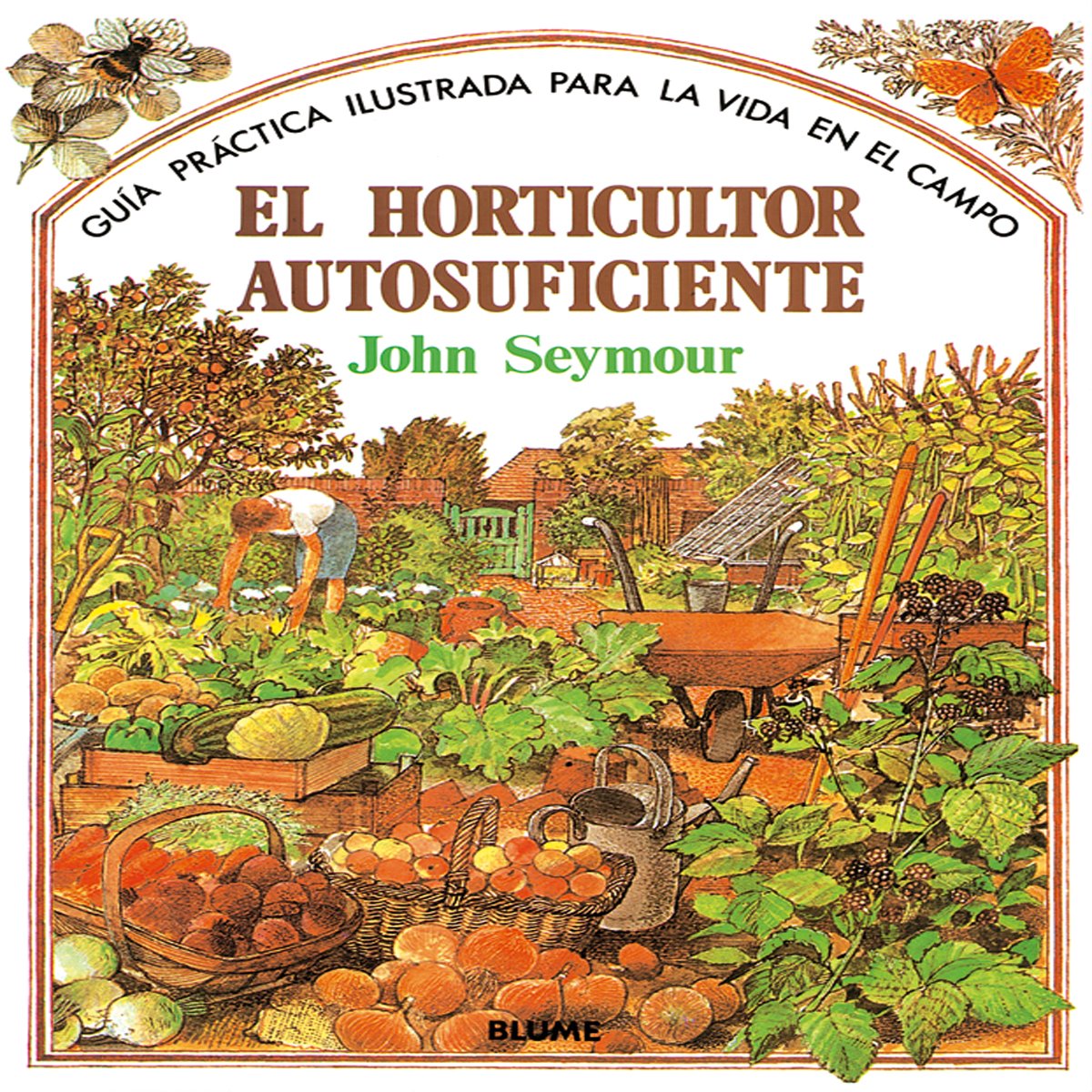Guía práctica ilustrada para el horticultor autosuficiente (Guía práctica ilustrada para la vida en el campo) Garden & Plants