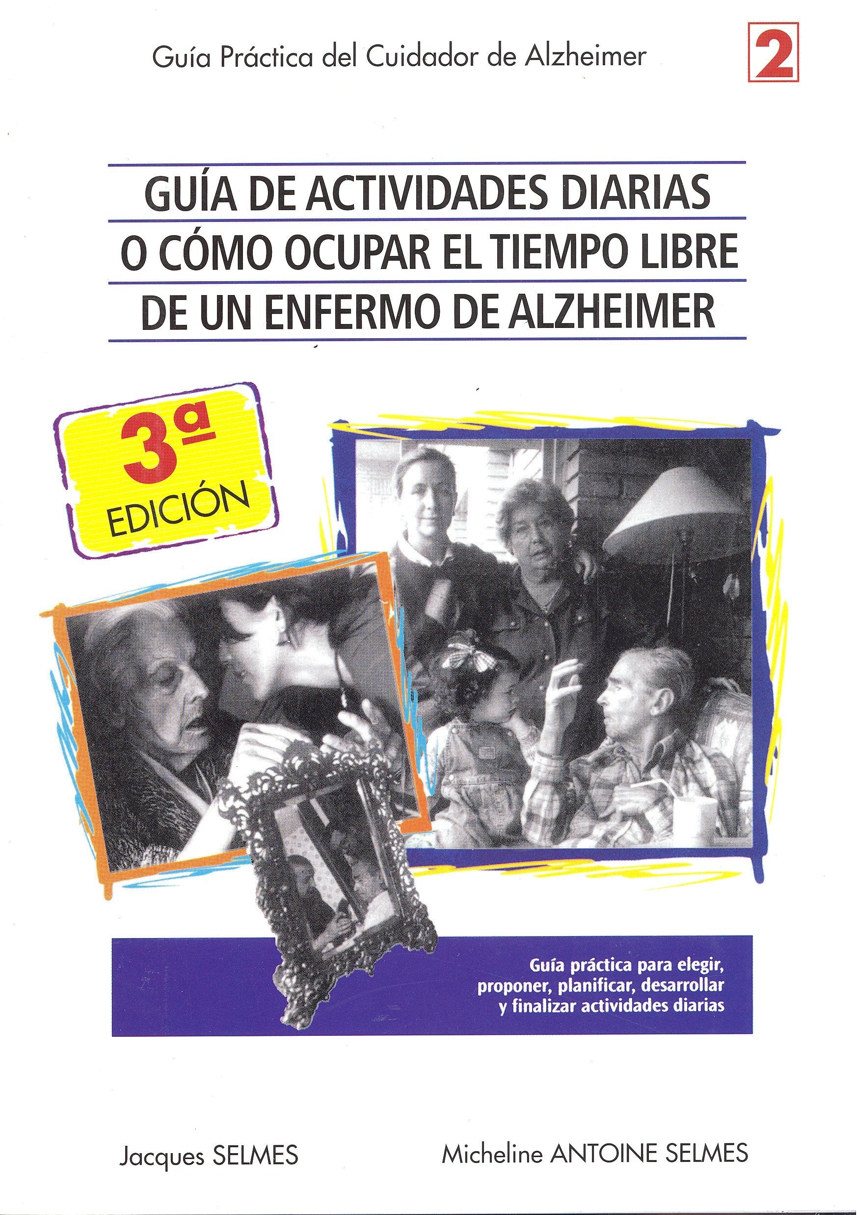 Guía de actividades diarias o como ocupar el tiempo libre de un enfermo de Alzheimer : guía práctica para elegir, proponer, planificar, desarrollar y finalizar actividades diarias book