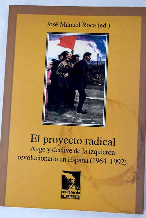 Proyecto radical: auge y declive izquierda revolucionaria España book