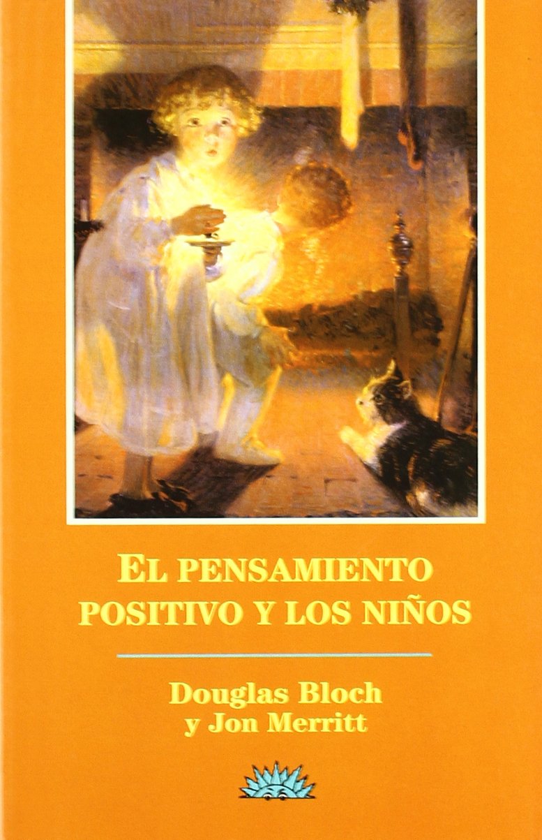 El pensamiento positivo y los niños : guía práctica sobre el uso de afirmaciones para padres y educadores Medicine