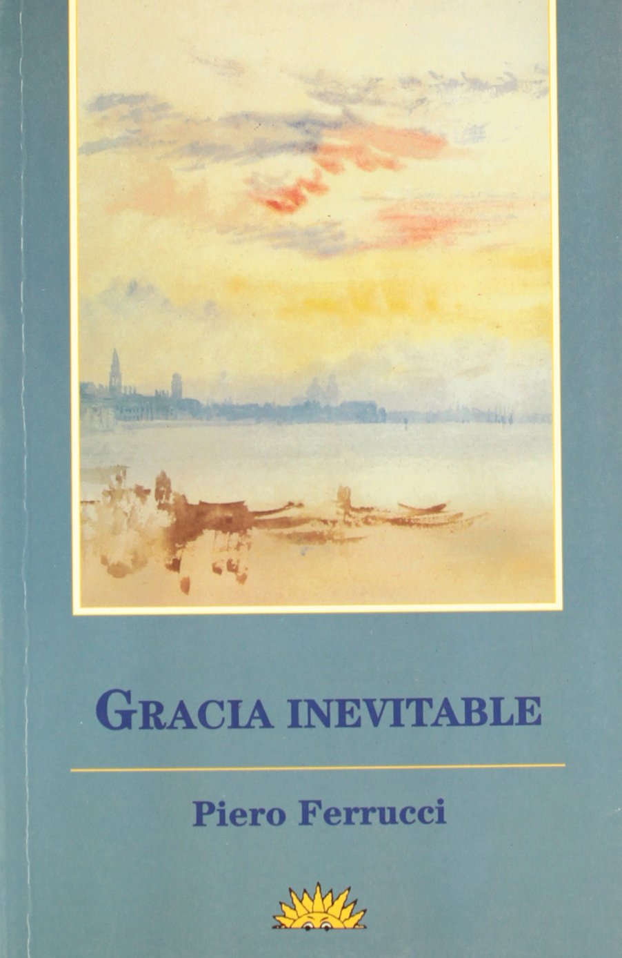 Gracia inevitable : creatividad, éxtasis, iluminación:las nuevas fronteras de la psicología Medicine