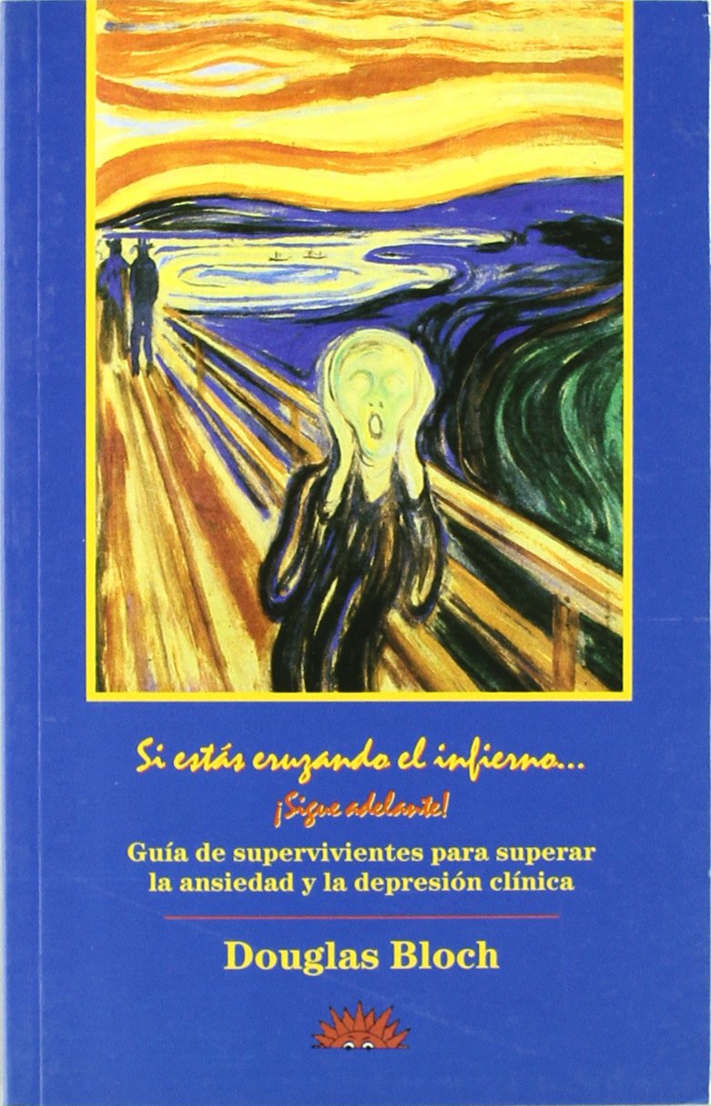 Si estás cruzando el infierno-- ¡sigue adelante! : guía para supervivientes para superar la ansiedad y la depresión clínica Books