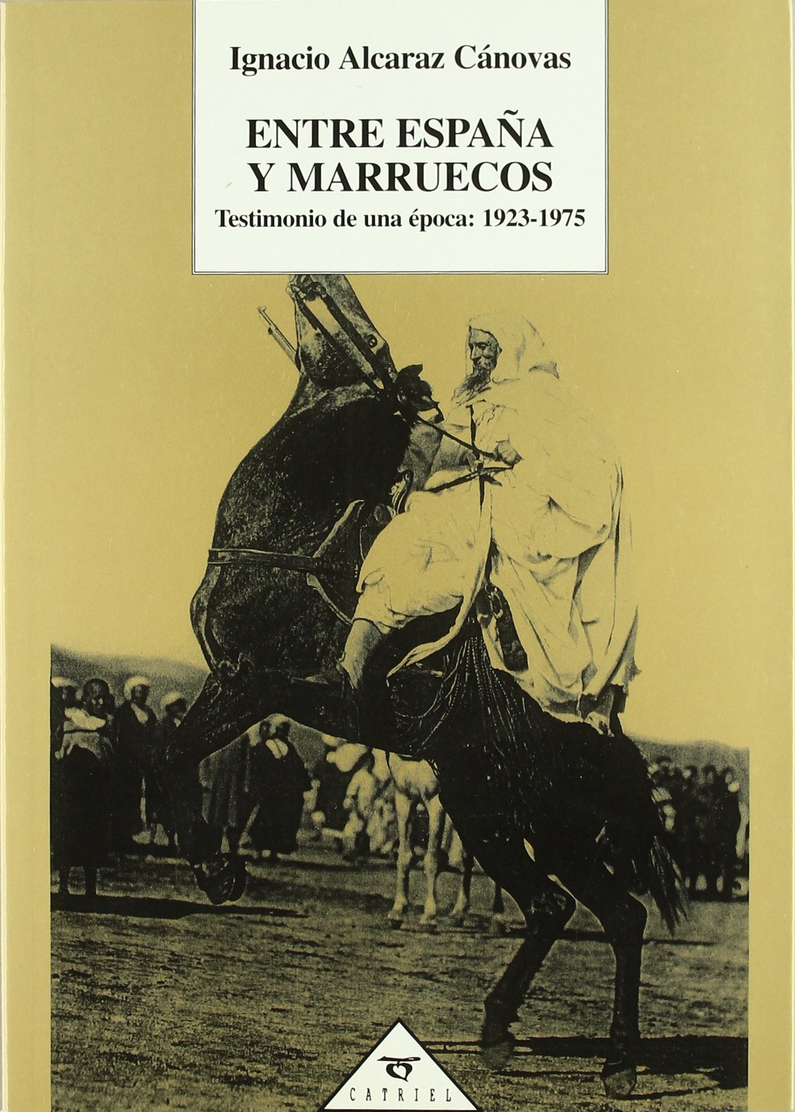 Entre Espa~na y Marruecos: Testimonio de Una Epoca, 1923-1975 book