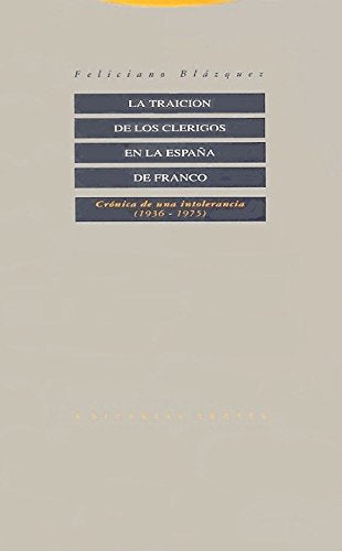 La Traicion de Los Clerigos En La Espa~na de Franco: Cronica de Una Intolerancia, 1936-1975 History