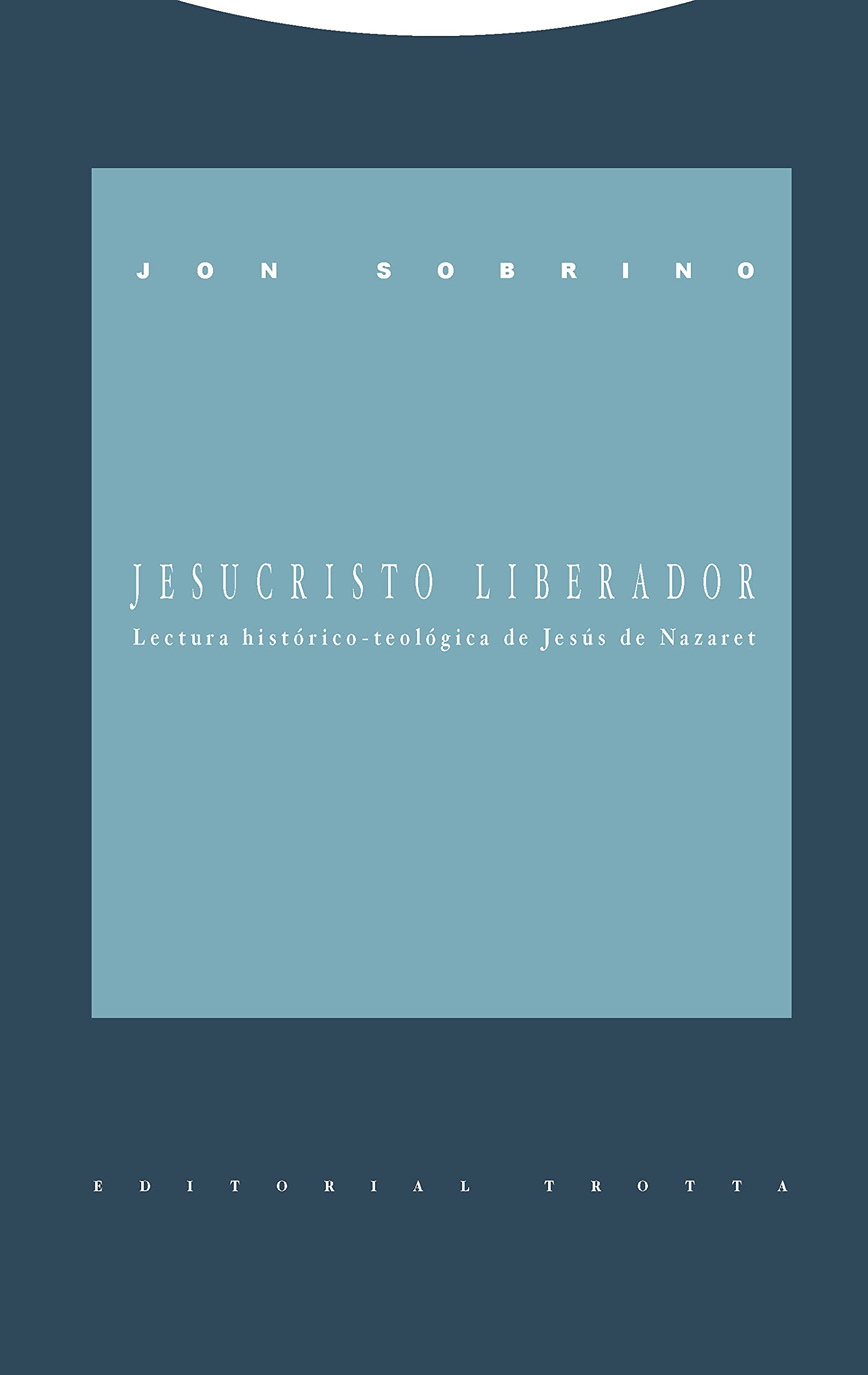 Jesucristo liberador : lectura histórico-teológica de Jesús de Nazaret (Estructuras y Procesos. Religión) Social Sciences