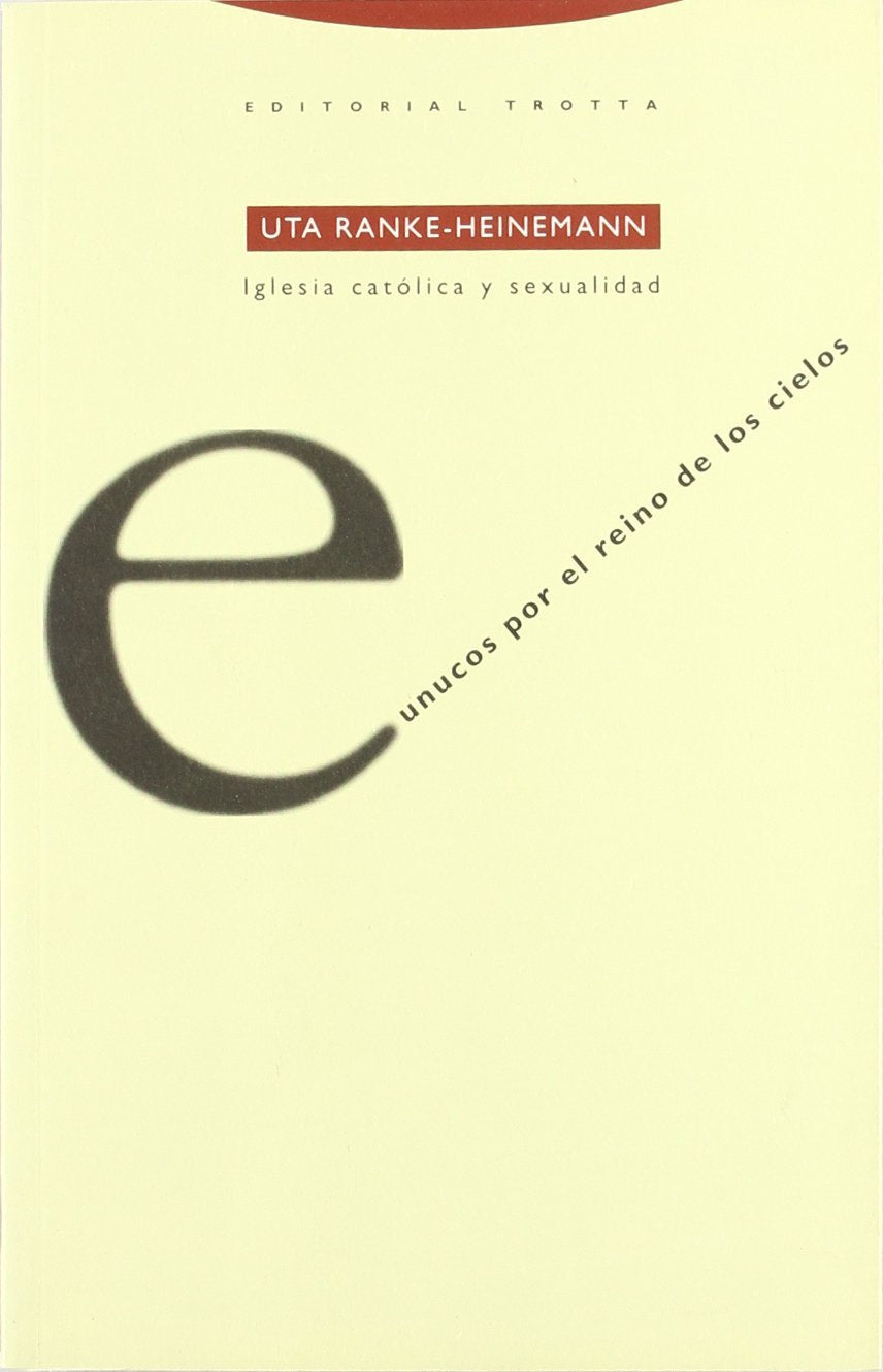 Eunucos por el reino de los cielos : Iglesia católica y sexualidad (Estructuras y Procesos. Religión) Social Sciences