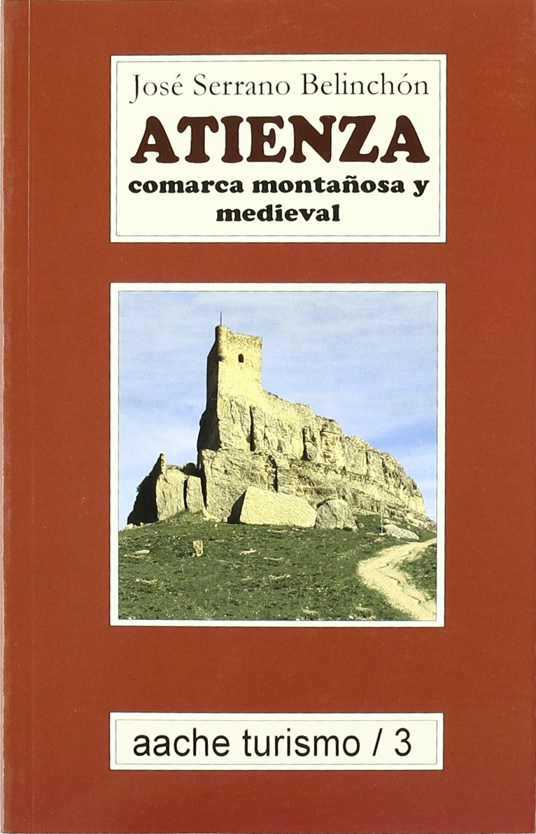 Atienza: Comarca montanosa y medieval (Aache turismo) (Spanish Edition) book