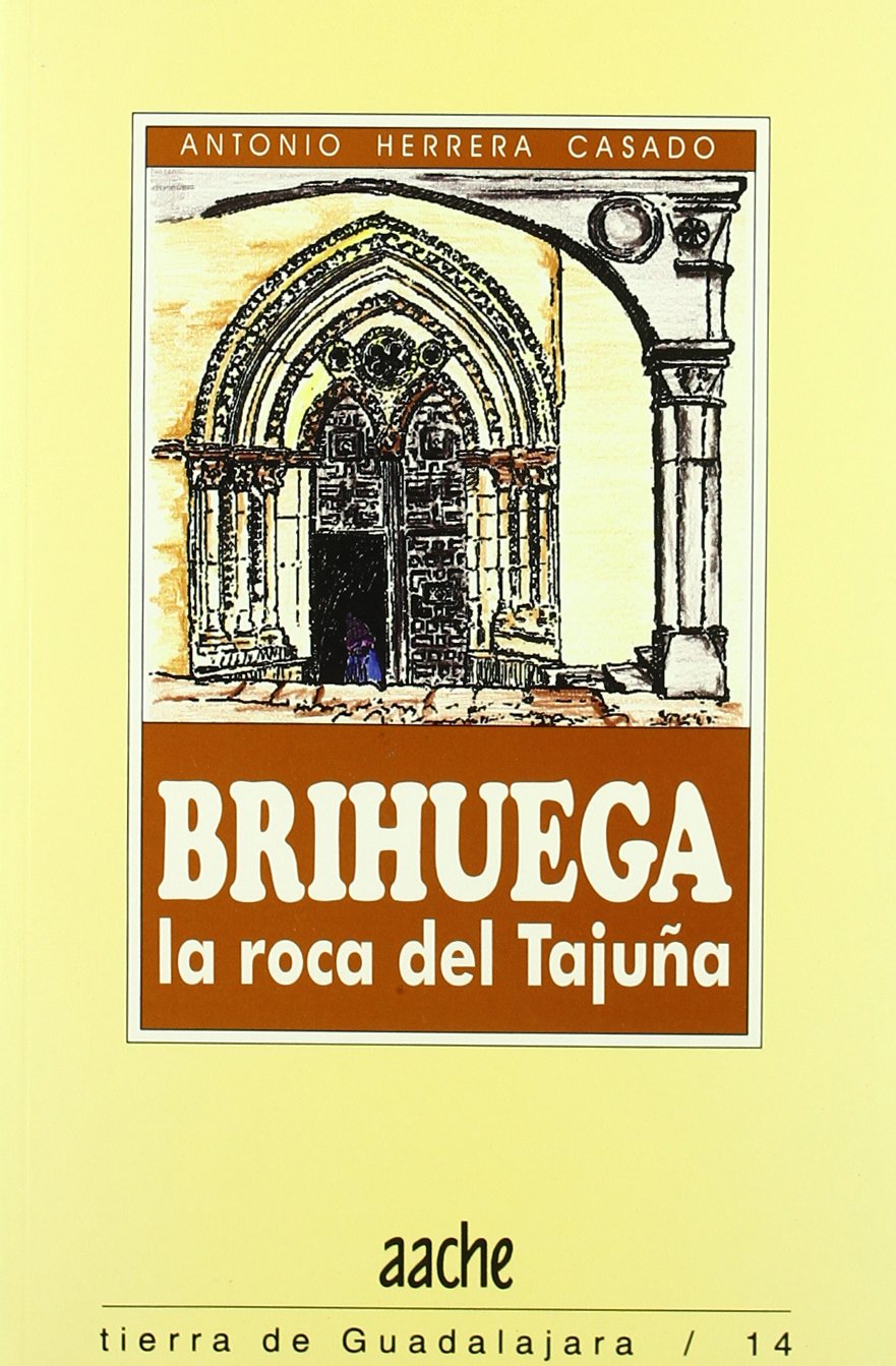 Brihuega, la roca de Tajuña: Una Guia Para Conocerla y Visitarla (Tierra de Guadalajara, Band 14) Leisure, Home & Garden