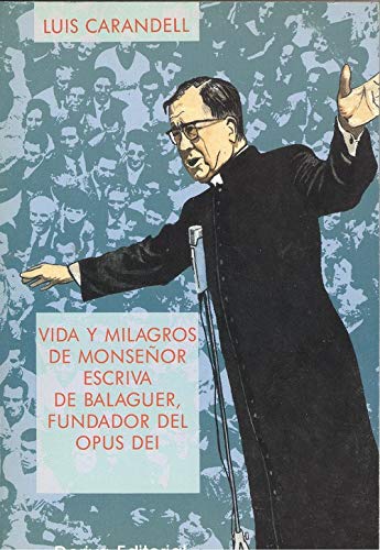 Vida y milagros de Monseñor Escrivá de Balaguer, fundador del Opus Dei Books