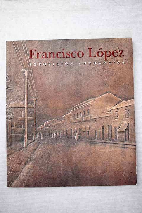Francisco López: exposición antológica : Madrid, 1996 Books