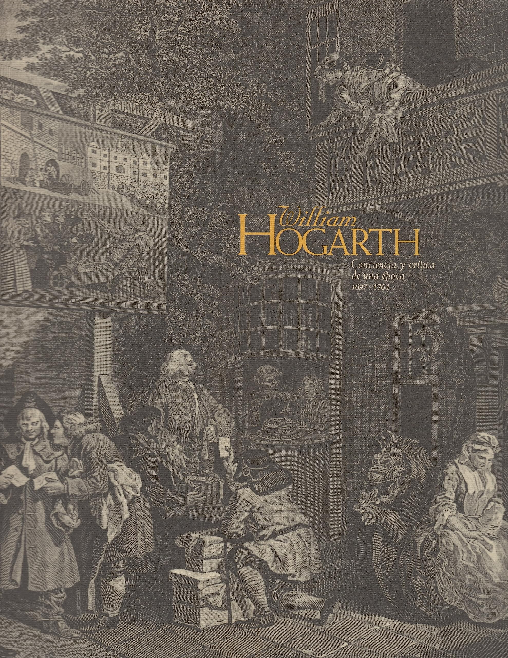 William Hogarth: conciencia y crítica de una época, 1697-1764 : Centro Cultural Conde Duque, Calcografía Nacional, enero-marzo Books