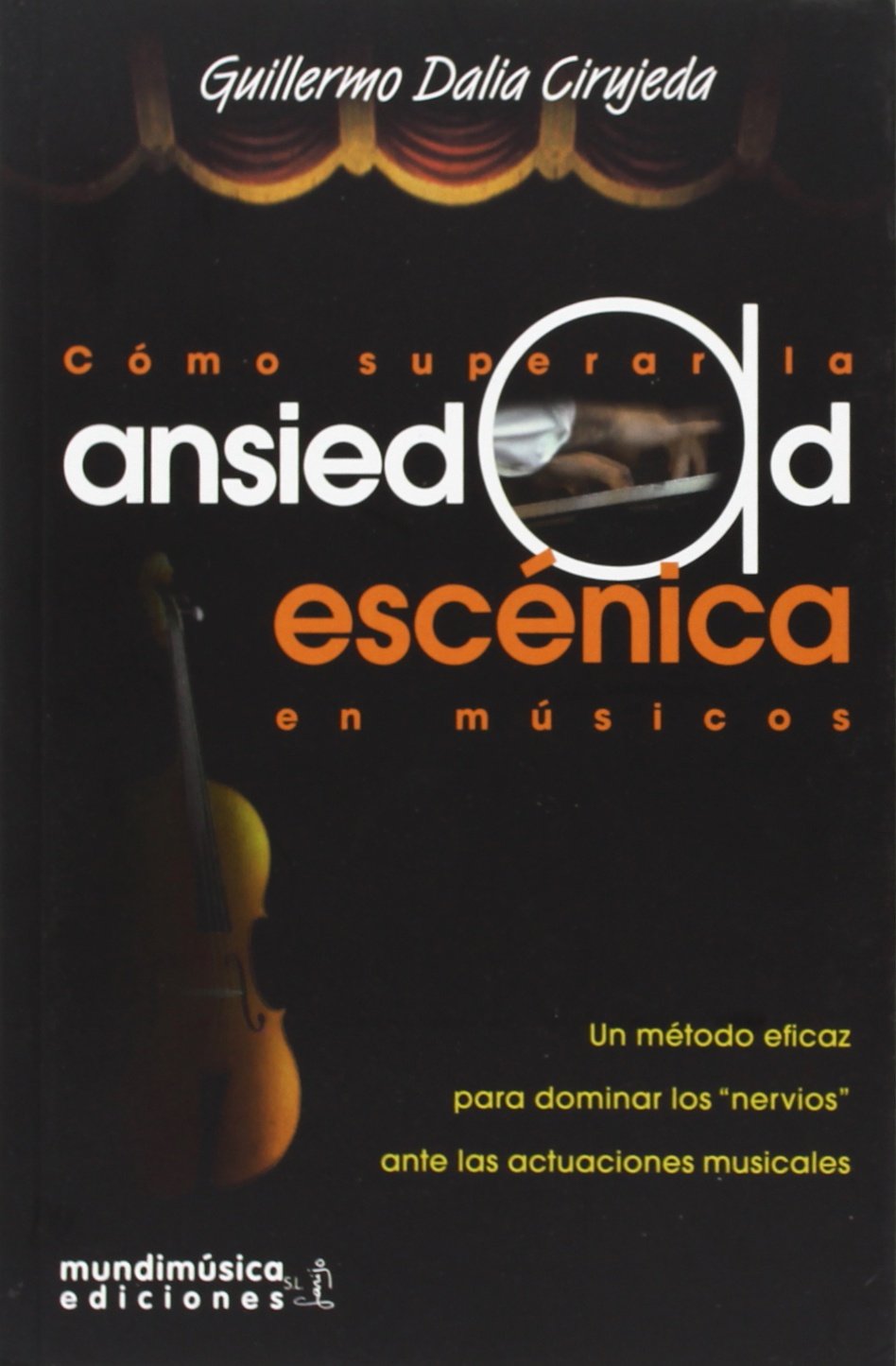 Cómo superar la ansiedad escénica en músicos : un método eficaz para dominar los nervios ante las actuaciones musicales Books