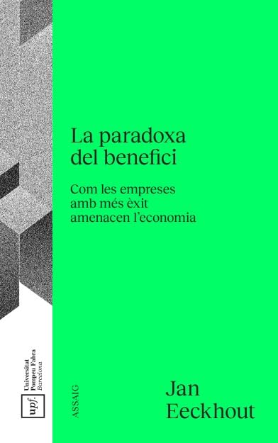 La Paradoxa del benefici: Com les empreses amb més èxit amenacen l'economia (Col·lecció Assaig) Business, Finance & Career