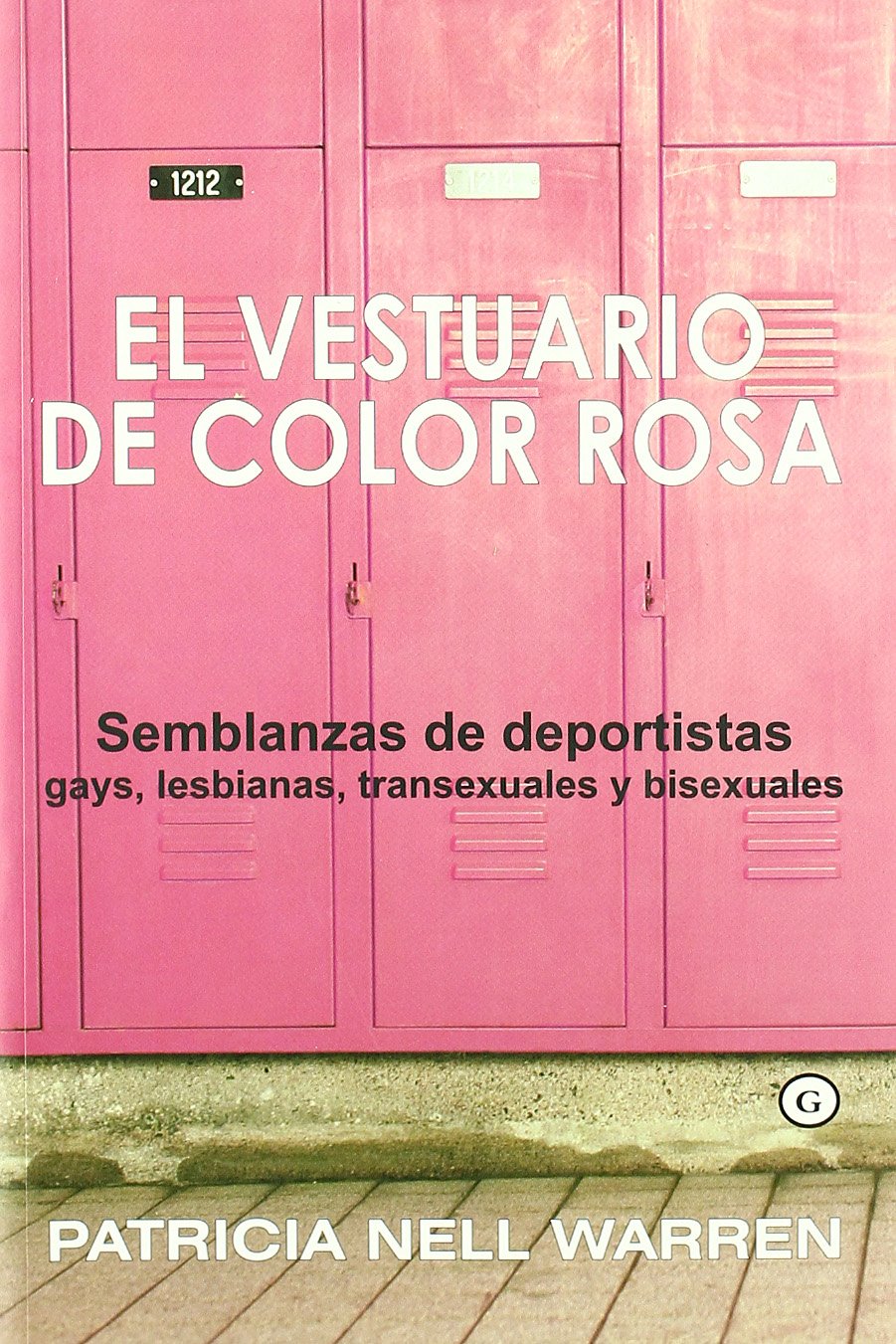 El Vestuario De Color Rosa: Semblanzas De Deportistas Gays, Lesbianas, Transexuales Y Bisexuales book