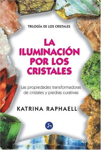 Iluminación por los cristales : las propiedades transformadoras de cristales y piedras Religion & Esotericism