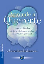 Aprende a Quererte: Desprendiendote de Las Actitudes Que Anulan Tu Verdadero Potencial: Desprendiéndote de las actitudes que anulan tu verdadero potencial (Autoayuda) Business, Finance & Career
