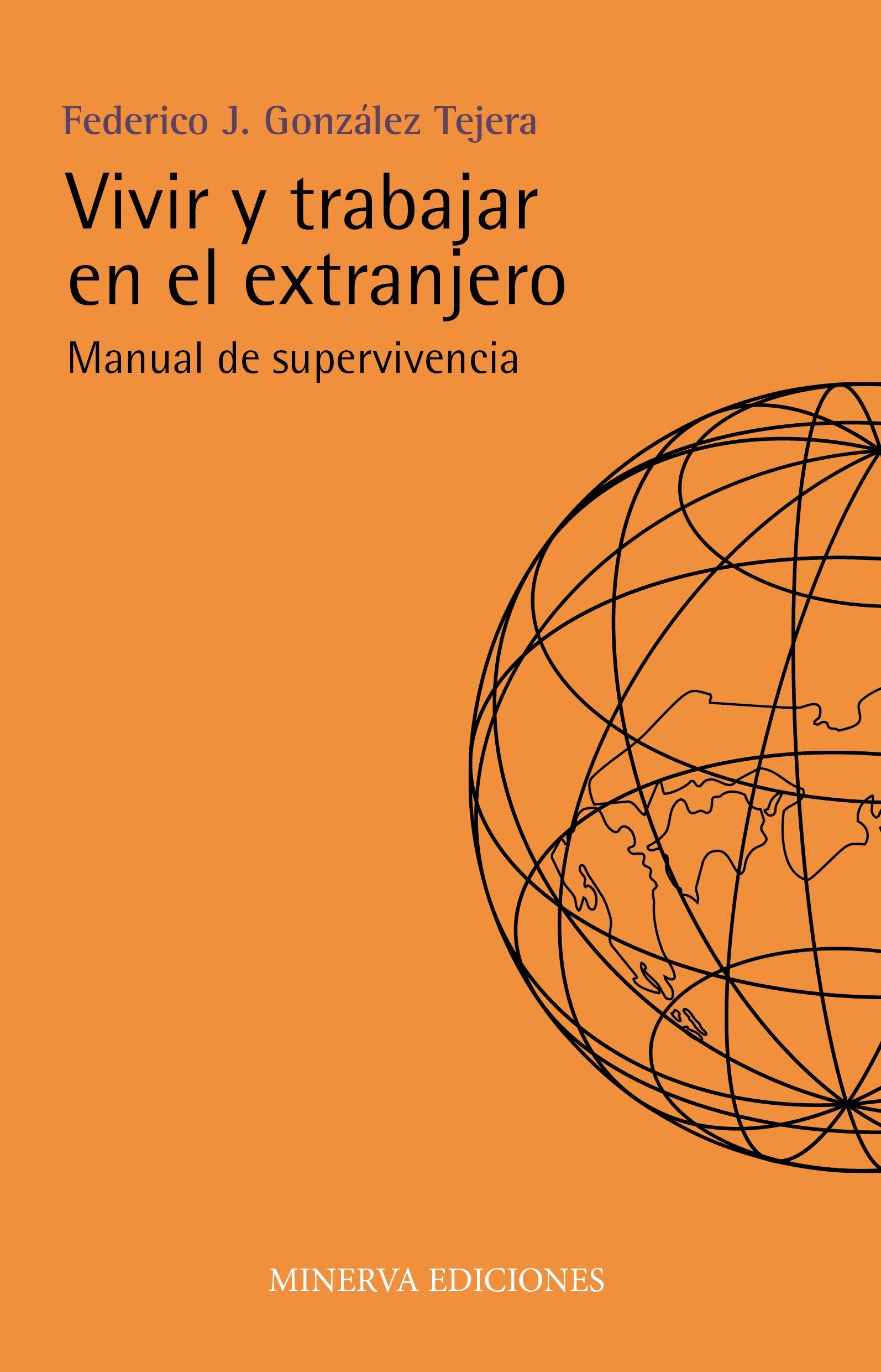 Vivir y trabajar en el extranjero : manual de supervivencia Business, Finance & Career