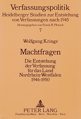 Verfassungspolitik - 7 - Heidelberger Studien zur Entstehung von Verfassungen nach 1945, herausgegeben von Frank R. Pfetsch, Wolfgang Kringe, Machtfragen - Die Entstehung der Verfassung für das Land Nordrhein-Westfalen 1946-1950 Books