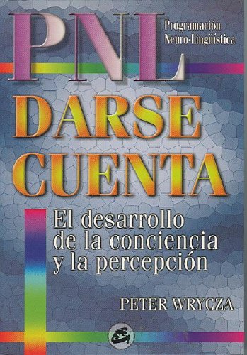 Darse cuenta : una guía asombrosamente profunda de los estados internos del ser (Pnl) Medicine