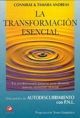 La transformacion esencial / The Essential Transformation: Guia Practica De Autodescubrimiento Com Pnl book