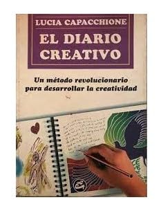 El Diario Creativo/the Creative Diary: Un Metodo Revolucionario Para Desarrollar La Creatividad/a Revolutionary Method To Develop Creativity book
