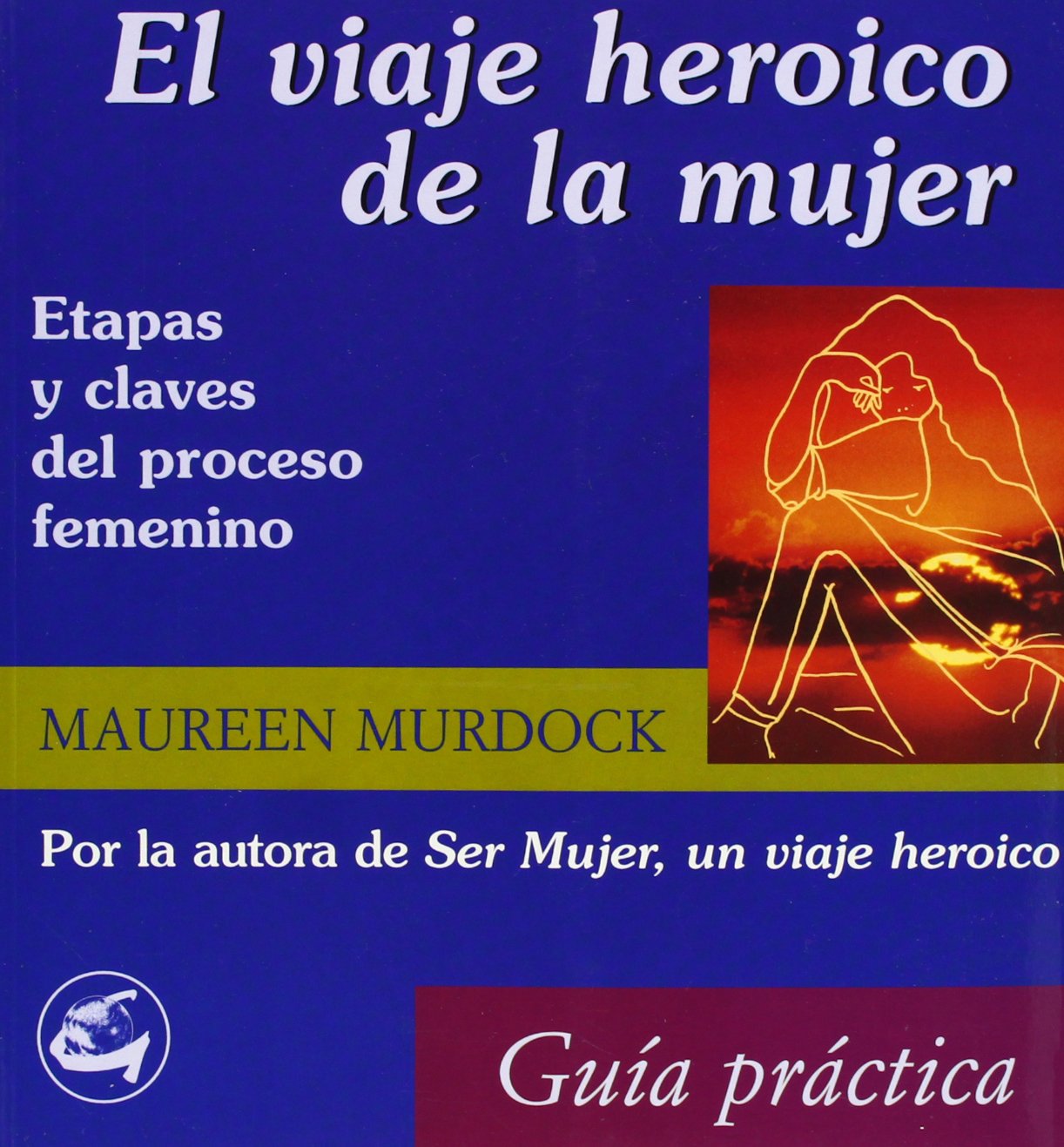 El viaje heroico de la mujer / The Woman's Heroic Journey: Etapas Claves Del Proceso Femenino (Guia Practica) book