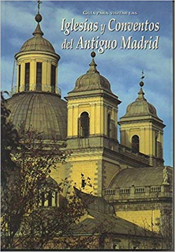 Guía para visitar las iglesias y conventos del antiguo Madrid book