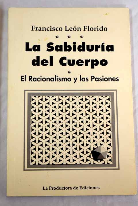 La sabiduría del cuerpo: (el racionalismo y las pasiones) book