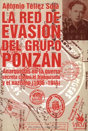 La Red De Evasion Del Grupo Ponzan: Anarquistas En La Guerra Secreta Contra El Franquismo Y El Nazismo 1936-1944 Memories