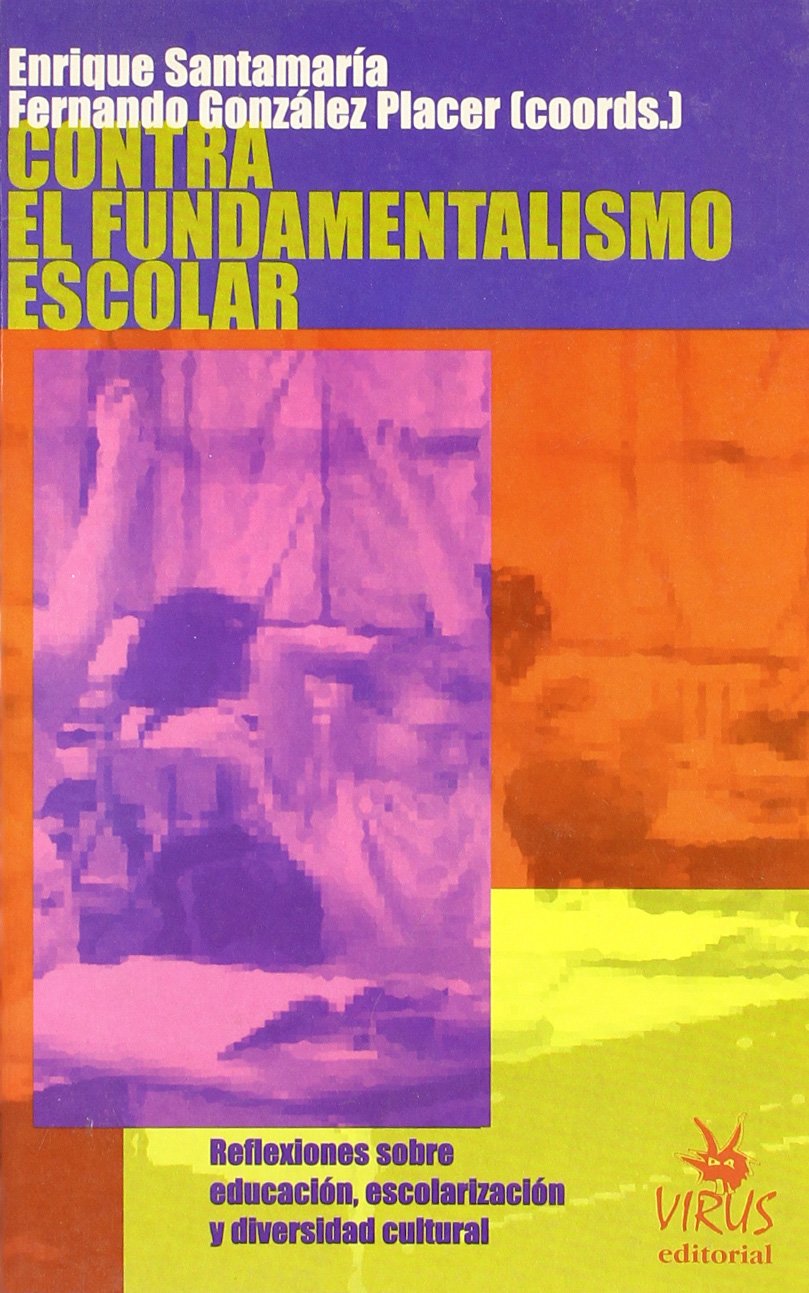 Contra el fundamentalismo escolar : reflexiones sobre educación, escolarización y diversidad cultural book