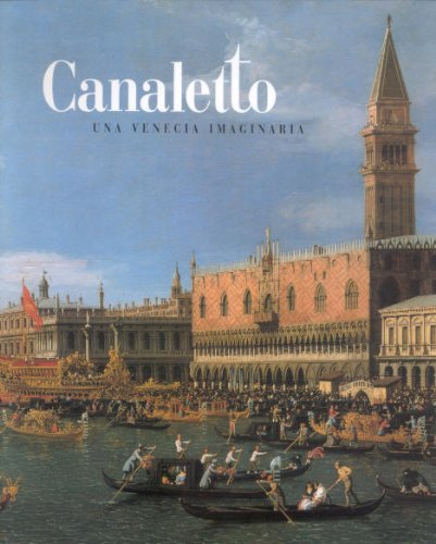 Canaletto: una Venecia imaginaria, Museo Thyssen-Bornemisza, Madrid, del 29 de mayo al 2 de septiembre de 2001 Books