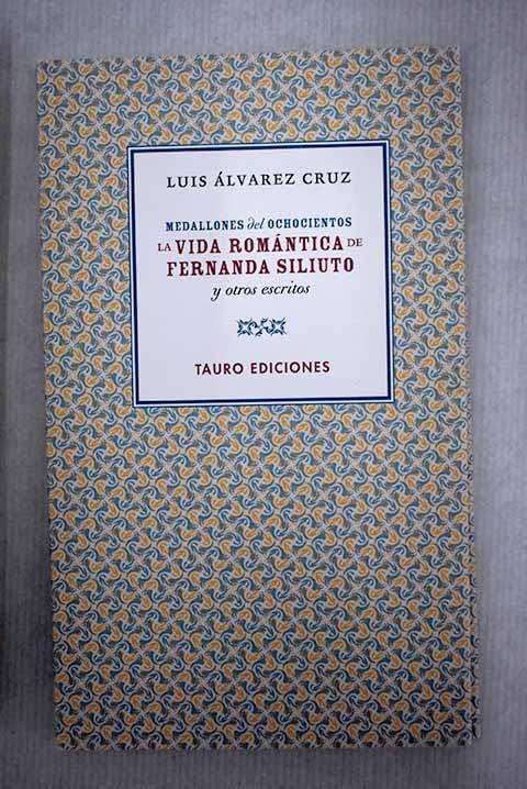 Medallones del ochocientos: la vida romántica de Fernanda Siliuto y otros escritos Books