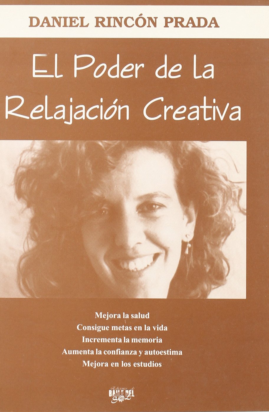 El poder de la relajación creativa : método eficaz para mejorar la salud, conseguir metas en la vida, incrementar la memoria, aumentar la confianza y autoestima y mejorar en los estudios Books