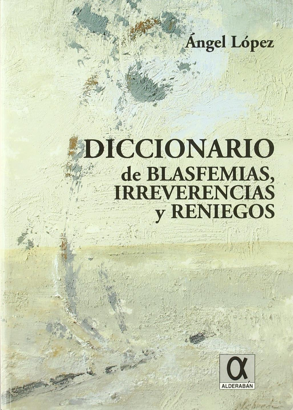 Diccionario de blasfemias, irreverencias y reniegos book