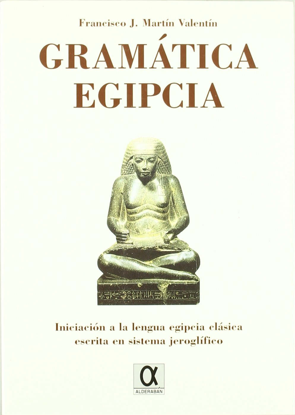 Gramática egipcia : iniciación a la lengua egipcia clásica escrita en sistema jeroglífico Non-fiction