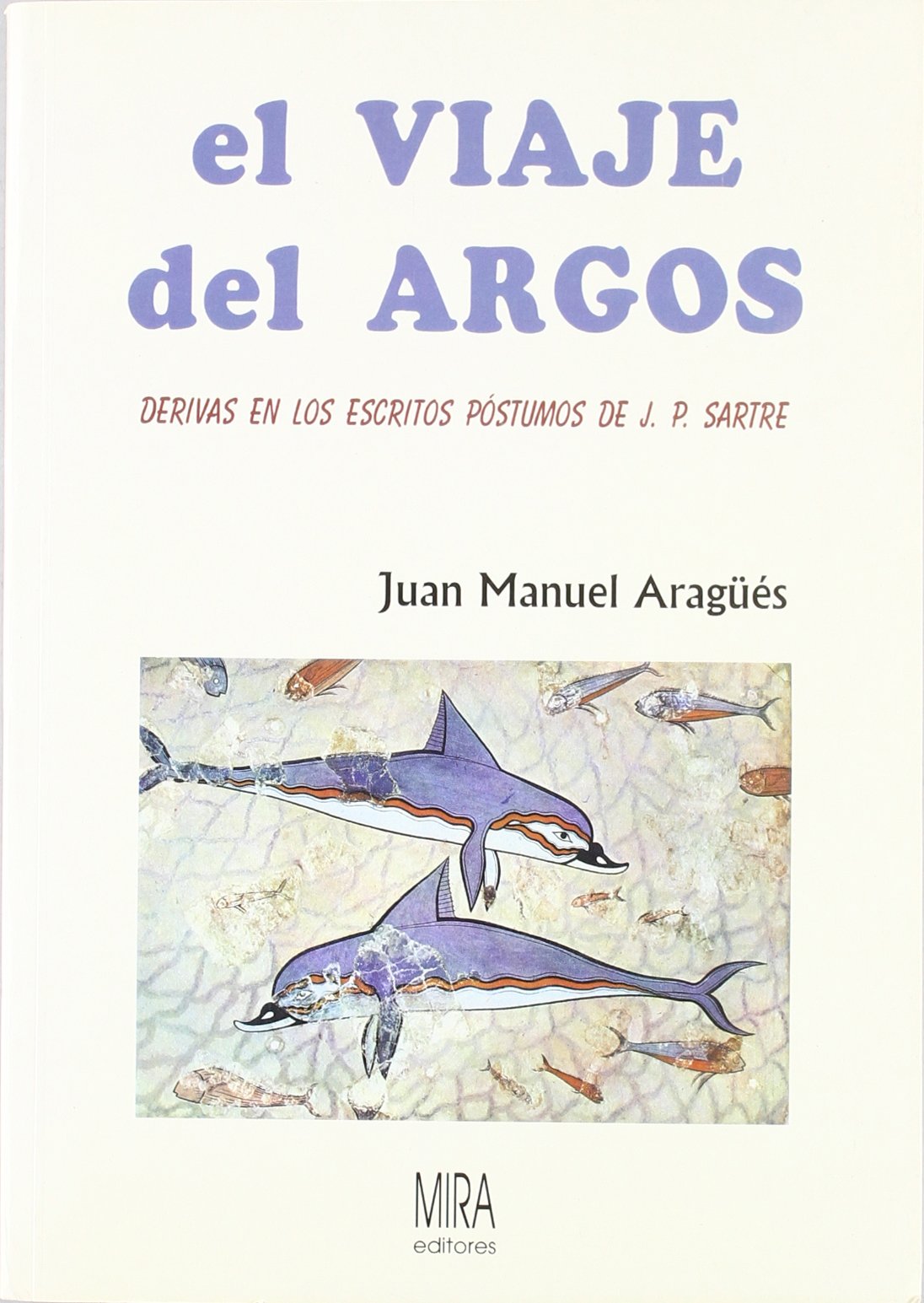 El Viaje del Argos: Derivas En Los Escritos Postumos de J. P. Sartre book