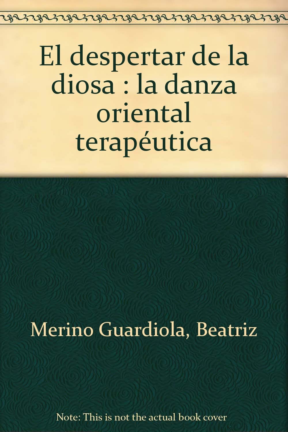 El despertar de la diosa : la danza oriental terapéutica book