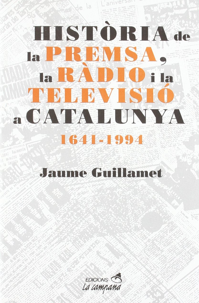 Història de la premsa, la ràdio i la televisió a Catalunya (Edicions La Campana, Band 89) Media & Communication