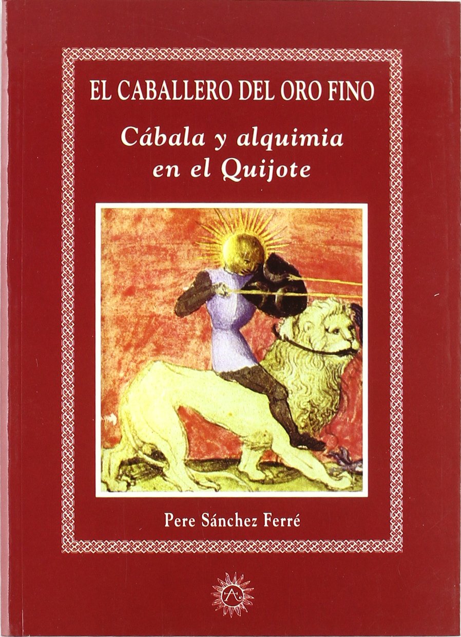 El caballero del oro fino : cábala y alquimia en el Quijote Religion & Esotericism