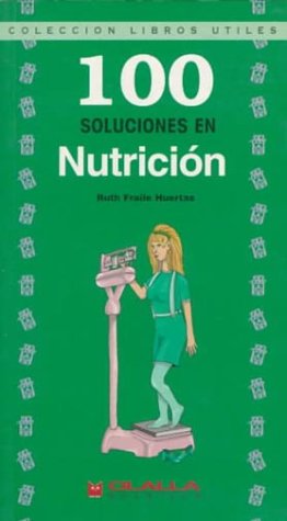 100 Soluciones En Nutricion/100 Healthy Solutions for Dieting (Libros Utiles / Useful Books Collection) Foreign Languages ​​& Dictionaries