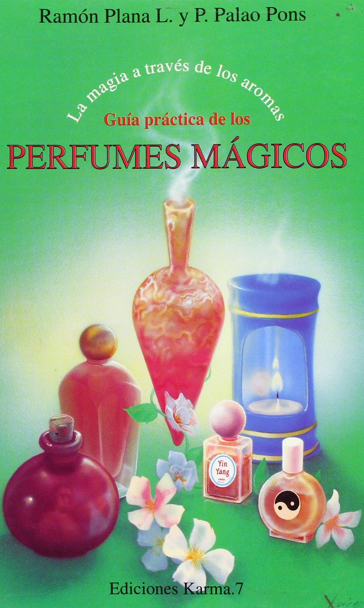 Guia Practica De Los Perfumes Magicos/magic Perfumes Practical Guide: La Magia A Traves De Los Aromas/the Magic Through The Aroma Religion & Esotericism
