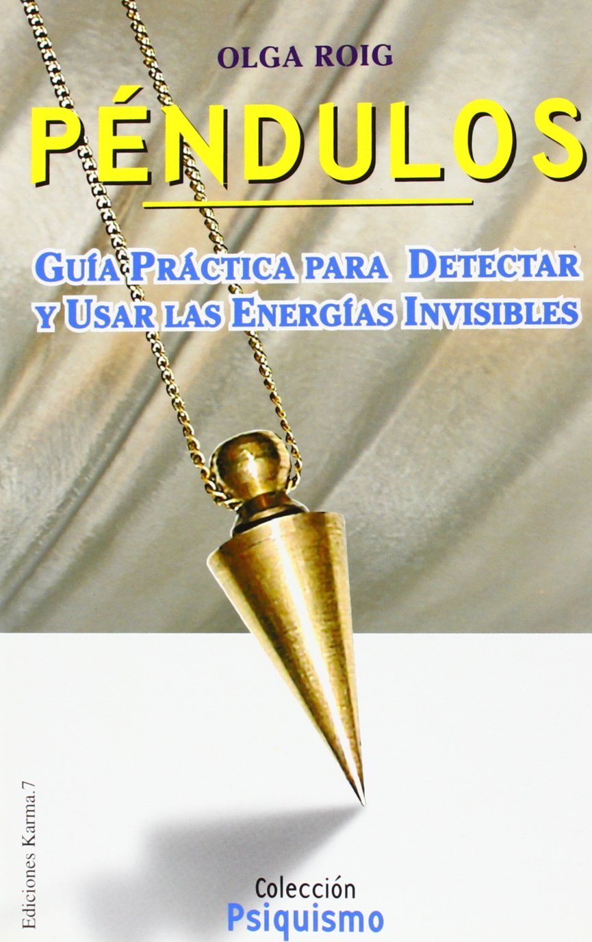 Pendulos / Pendulum: Guia Practica para Detectar y Usar las Energias Invisibles / Practical Guide to Detect and Use the Invisible Energies book