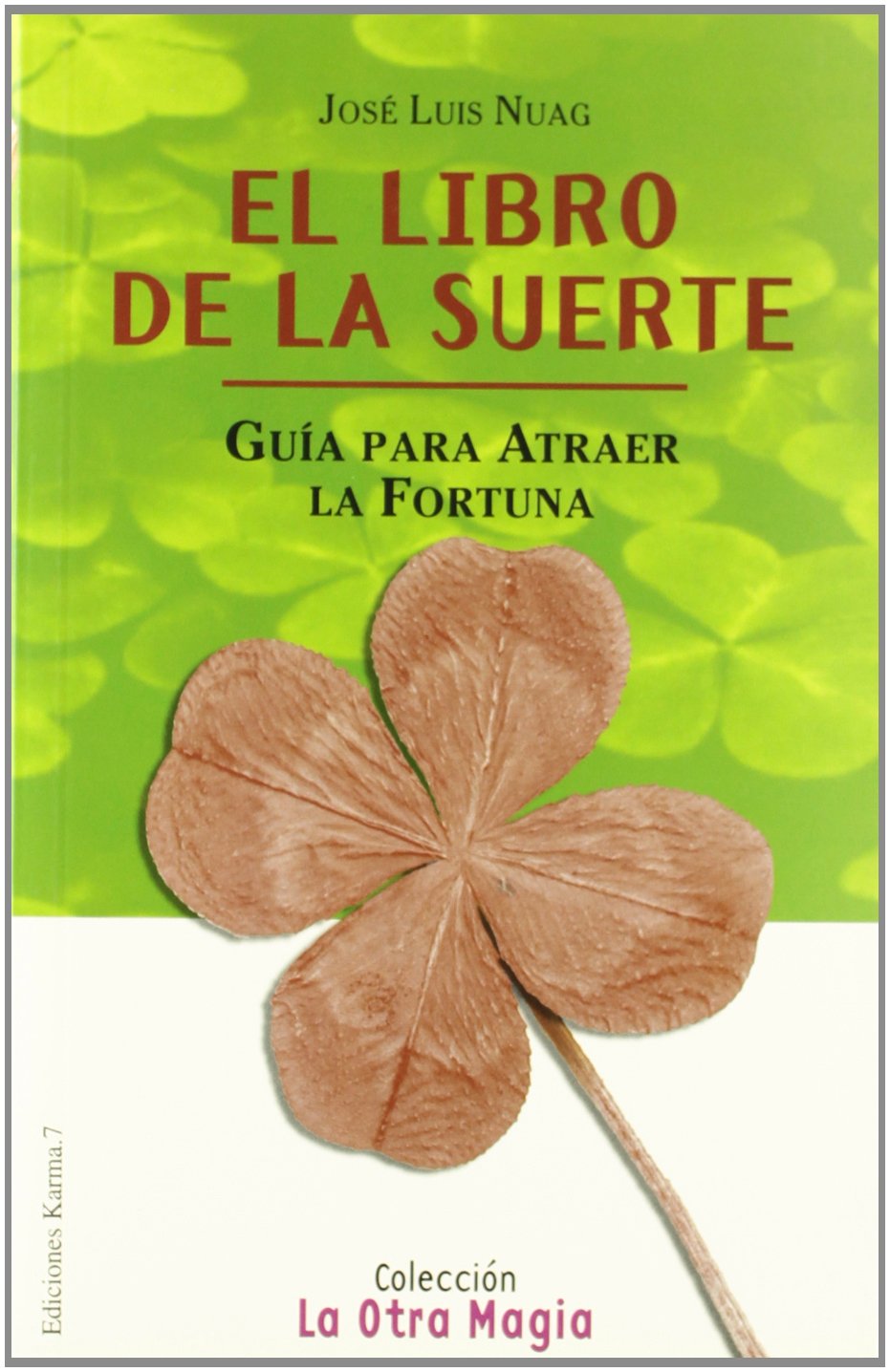 El Libro De La Suerte/ The Book of Luck: Guia Para Atraer La Fortuna / Guide to Attract Fortune (La Otra Magia / The Other Magic) book