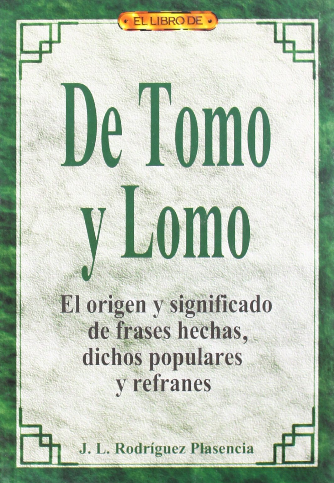 De tomo y lomo : el origen y significado de frases, hechos, dichos populares, refranes Learning & Reference