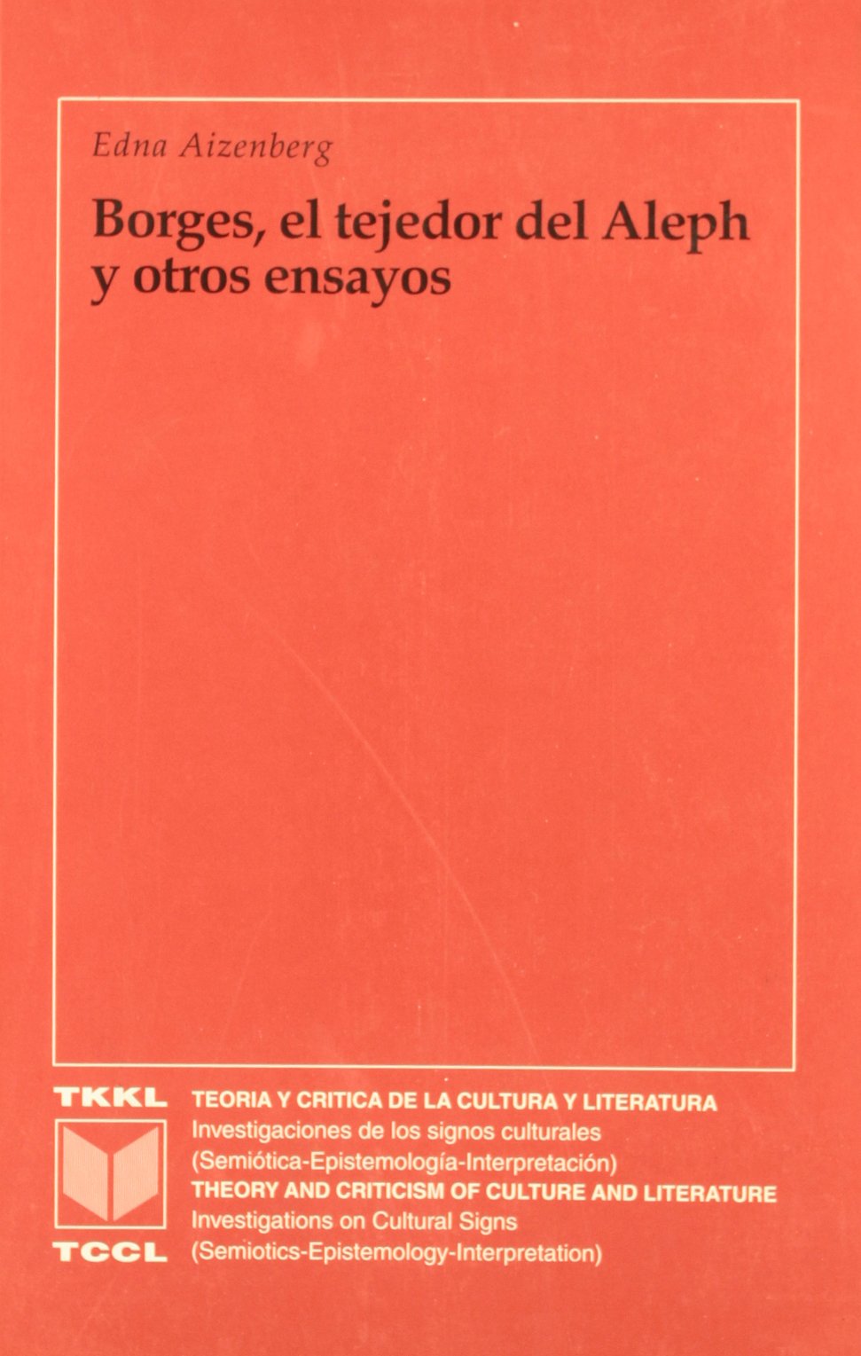 Borges, el tejedor del Aleph y otros ensayos : del hebraísmo al poscolonialismo (Teoría y crítica de la cultura y literatura, Band 9) Contemporary literature Books