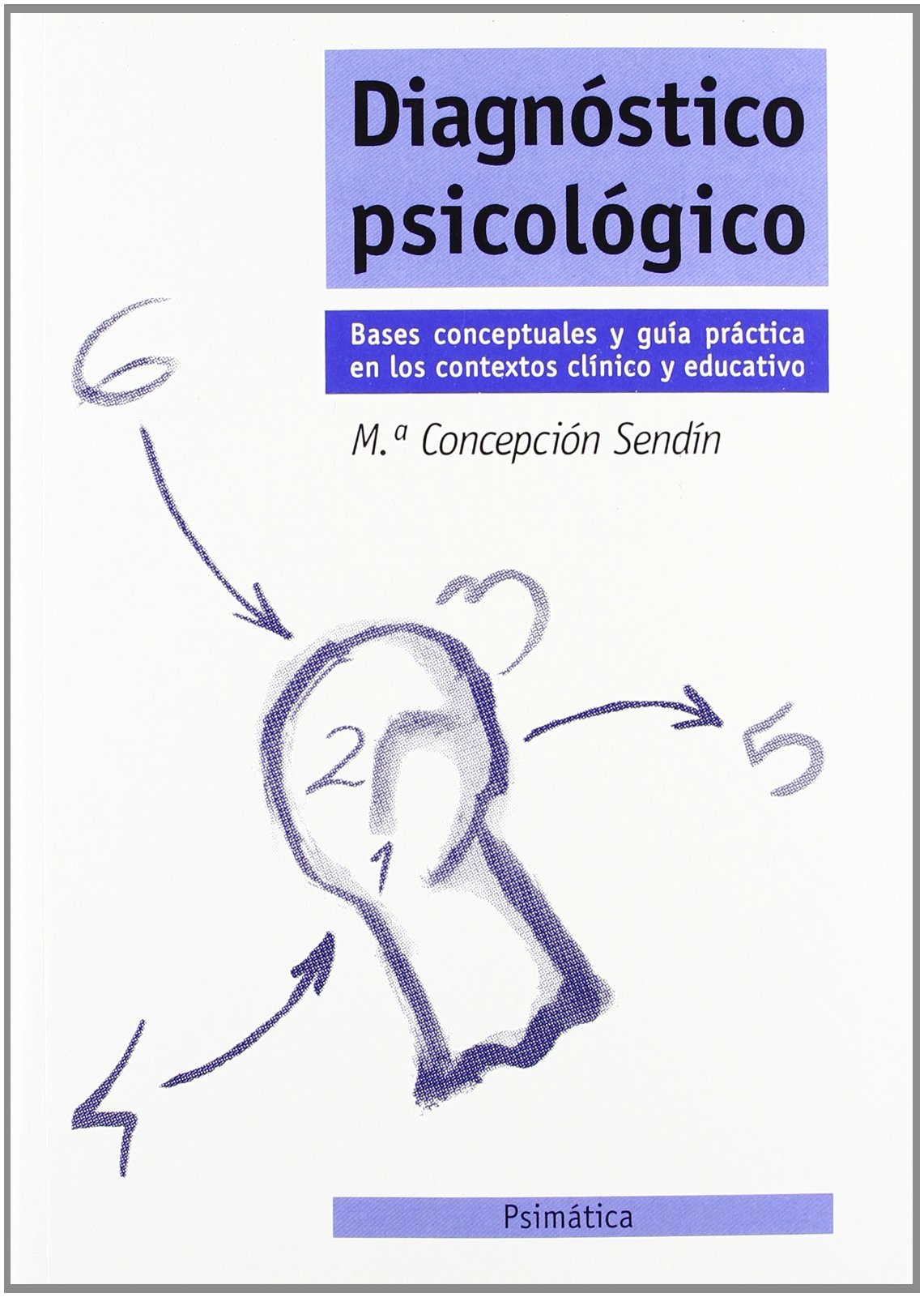 Diagnóstico psicológico, bases, conceptuales y guía práctica en los contextos clínico y educativo Medicine