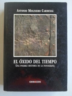El óxido del tiempo : una posible historia de la fotografía book