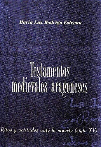 Testamentos medievales aragoneses:ritos y actitudes ante la muerte(siglo XV) Rodrigo Estevan, María Luz Books